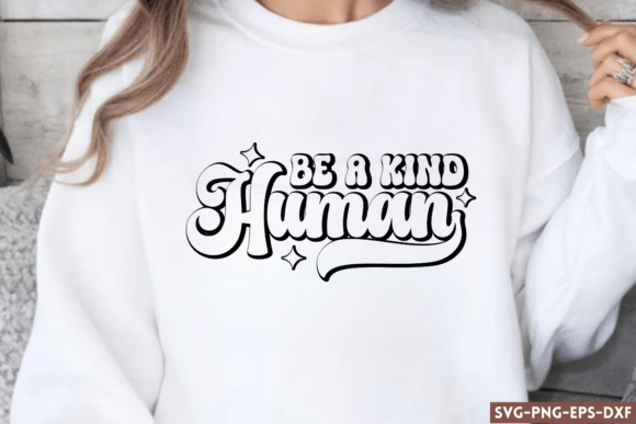 Be a Kind Human SVG: Graphics for Crafts